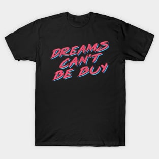 Dreams Can't Be Buy T-Shirt